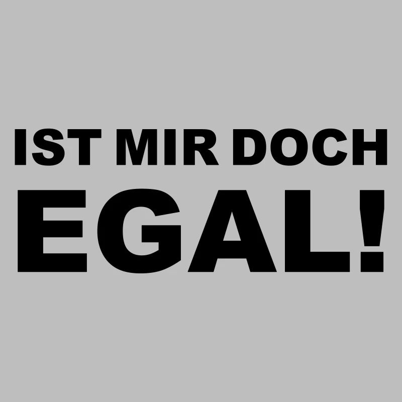 Ist mir doch egal!