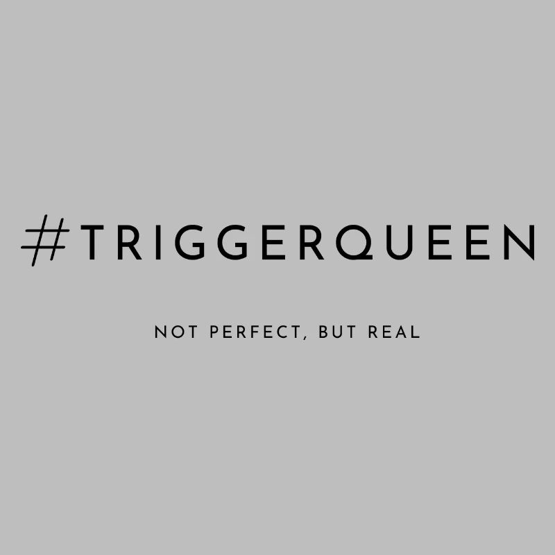 hashtag "Triggerqueen"
