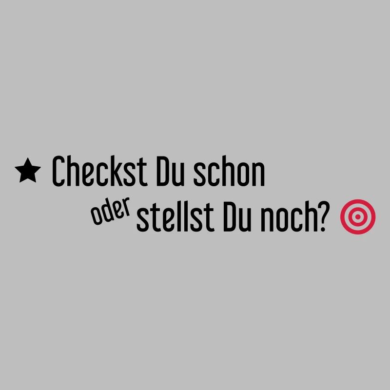 Checkst Du schon oder stellst Du noch