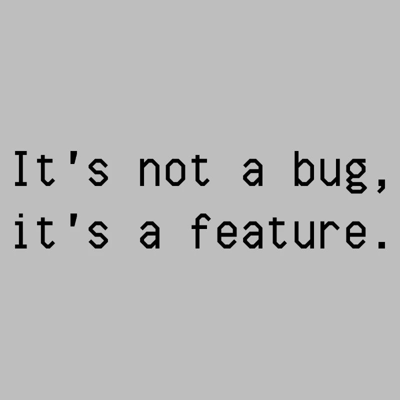 It's not a bug it's a feature