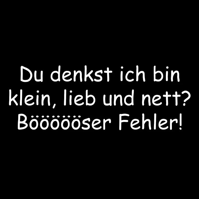 du denkst ich bin klein lieb und nett