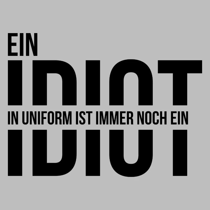Ein Idiot in Uniform ist immer noch ein Idiot