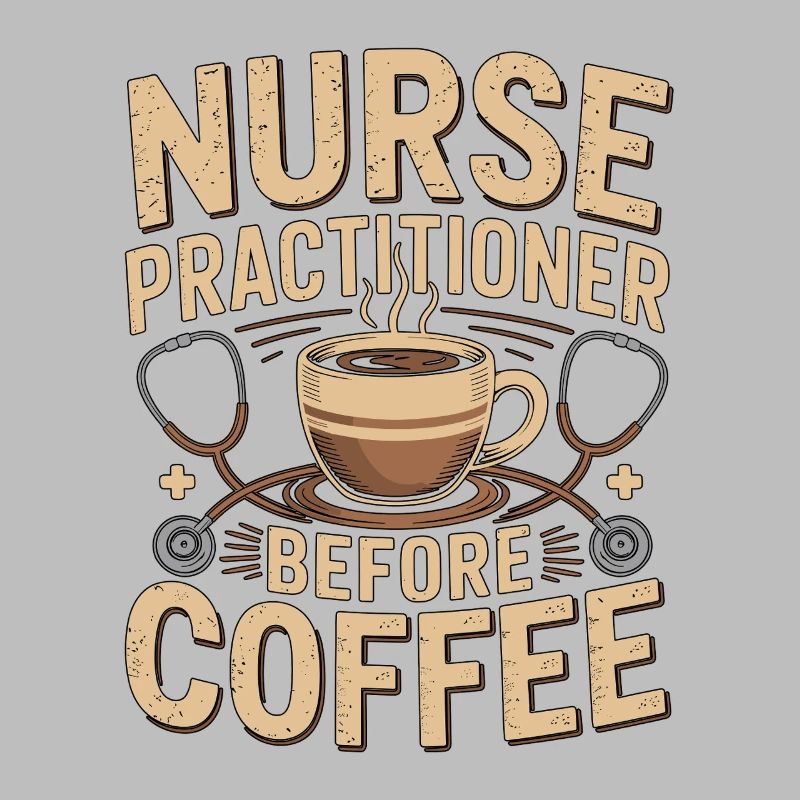 Nurse Practitioner Before Nursing Coffee Lover