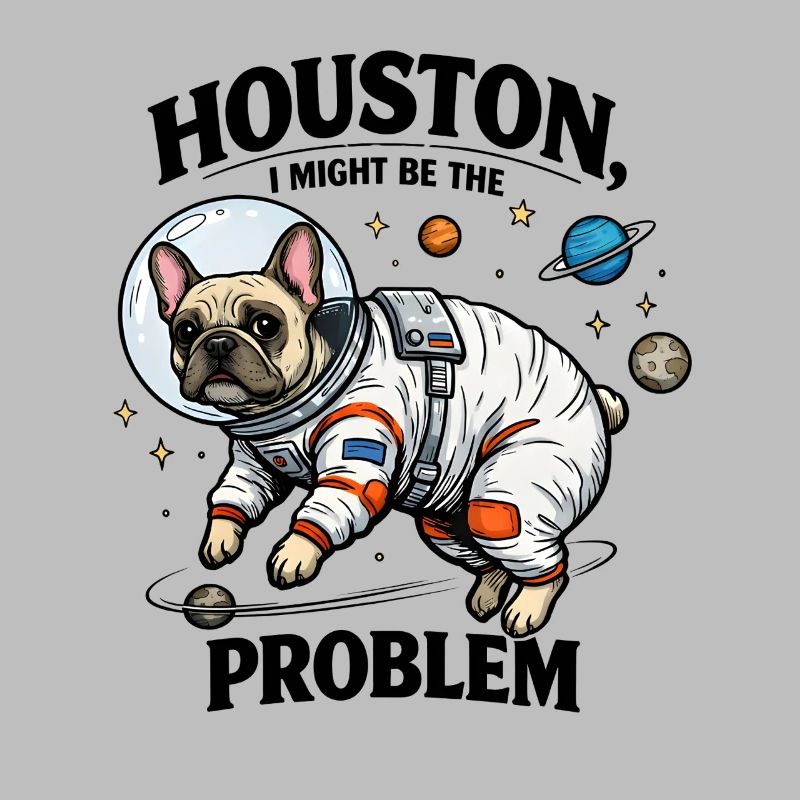 Frenchie in Space – Houston I Might Be The Problem