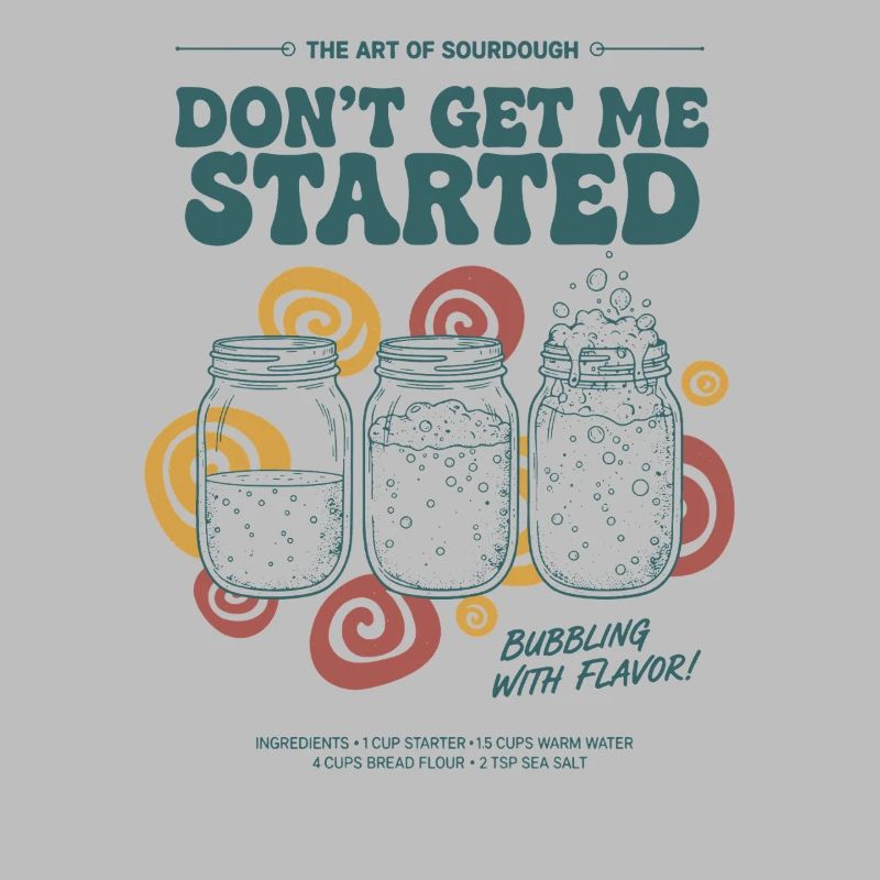 sourdough Dont Get Me Started Bread Baking Era