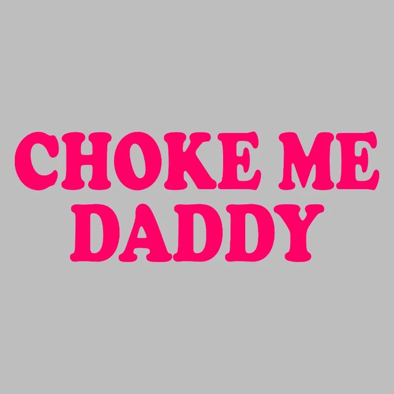 Choke me daddy
