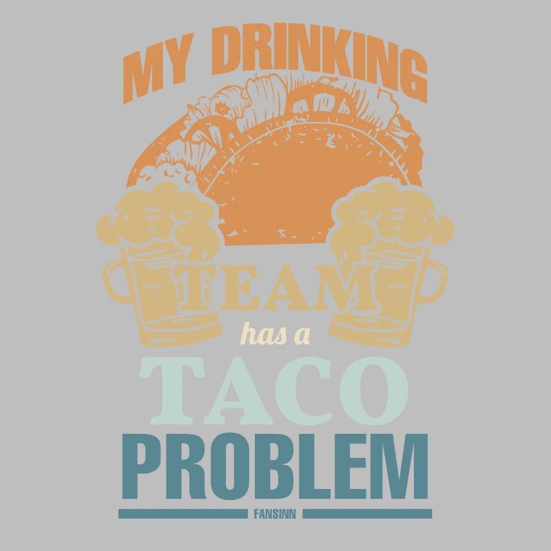My Drinking Team Has A Taco Problem