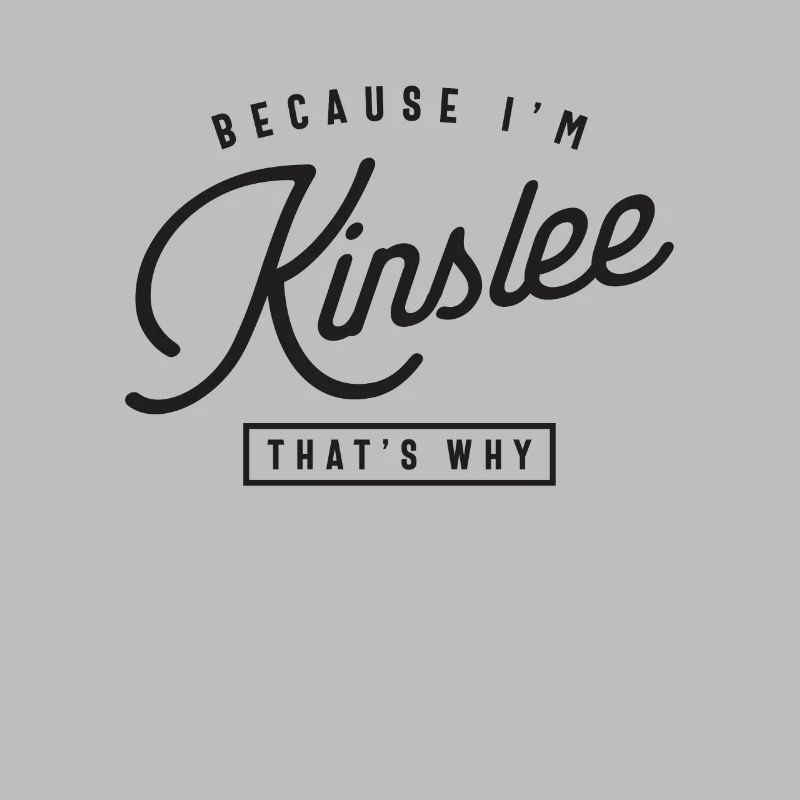 Because I'm Kinslee That's Why Personalized Name