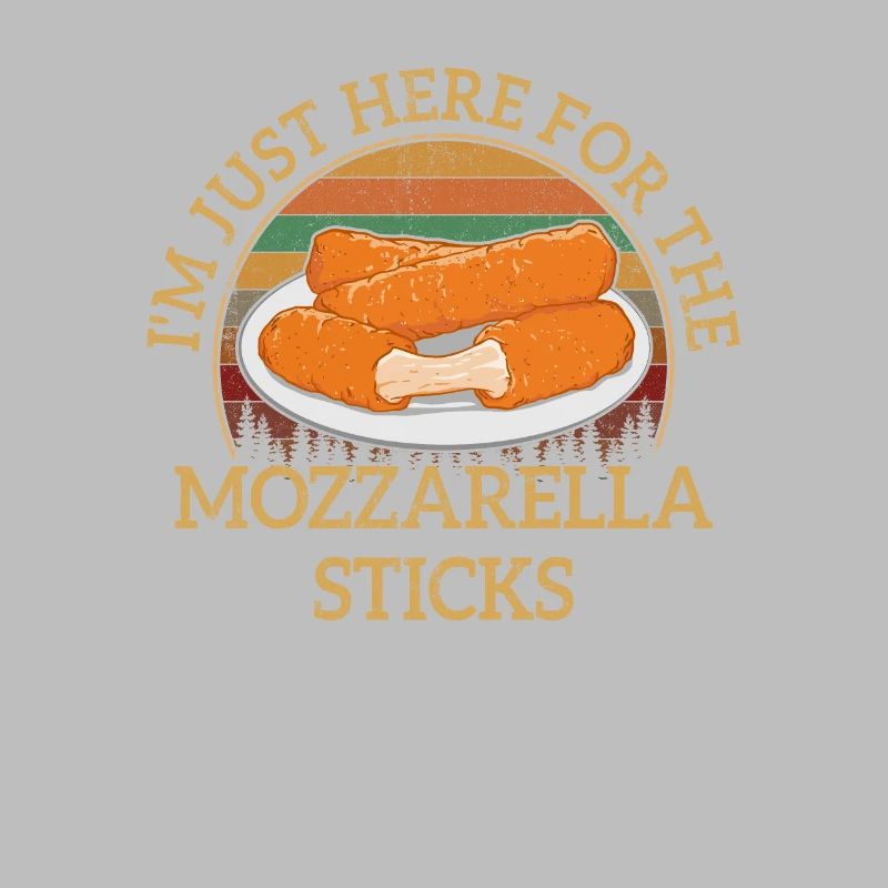 I'm just here for the Mozzarella Sticks, Mozzarell