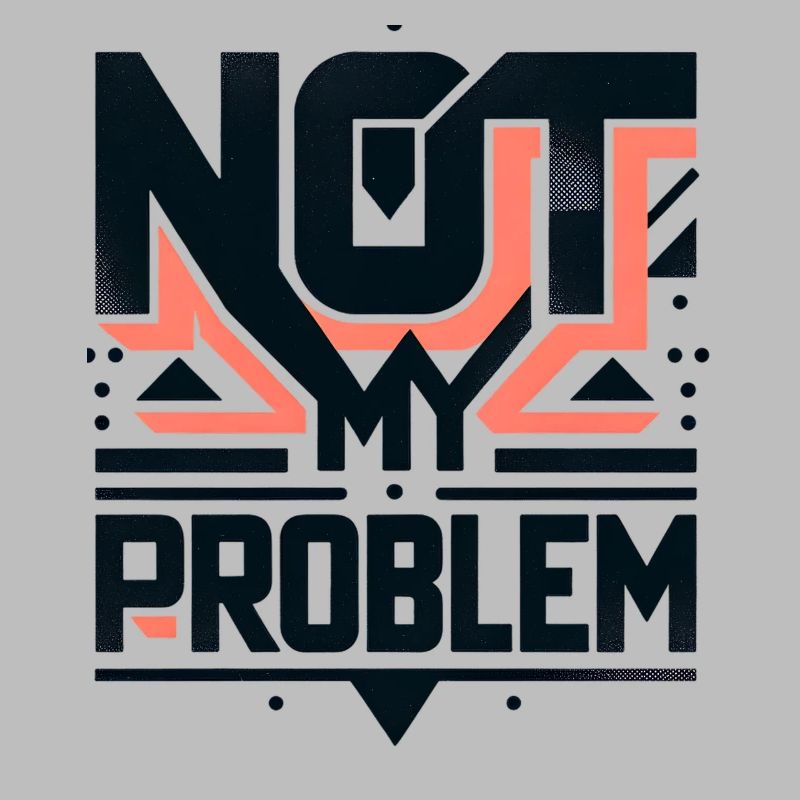 Not My Problem Statement Grafik