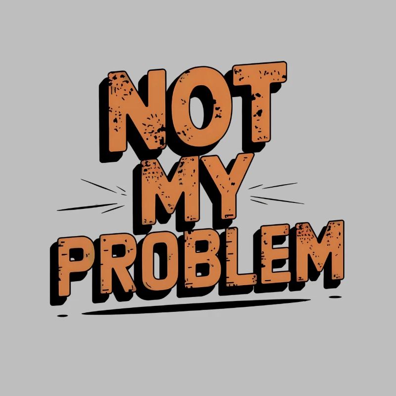 Not My Problem Statement Design