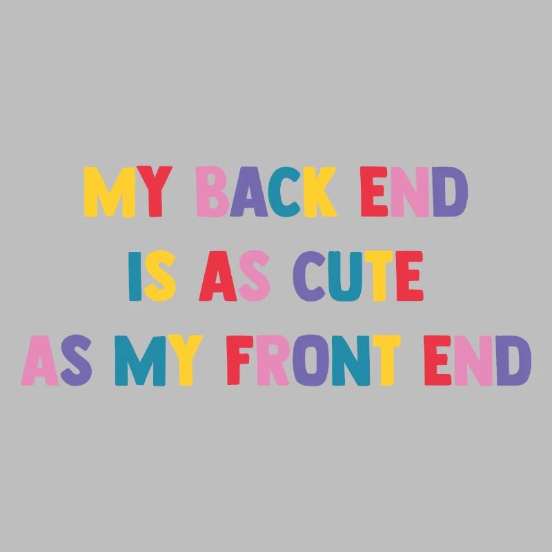 My Back End Is As Cute As My Front End Software De