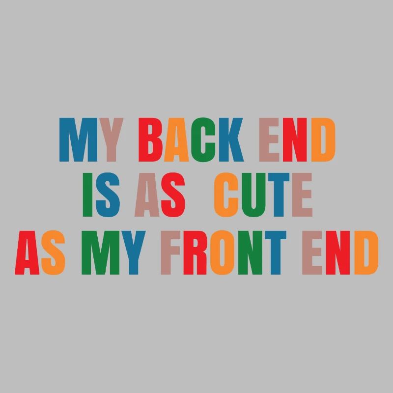 My Back End Is As Cute As My Front End Software De