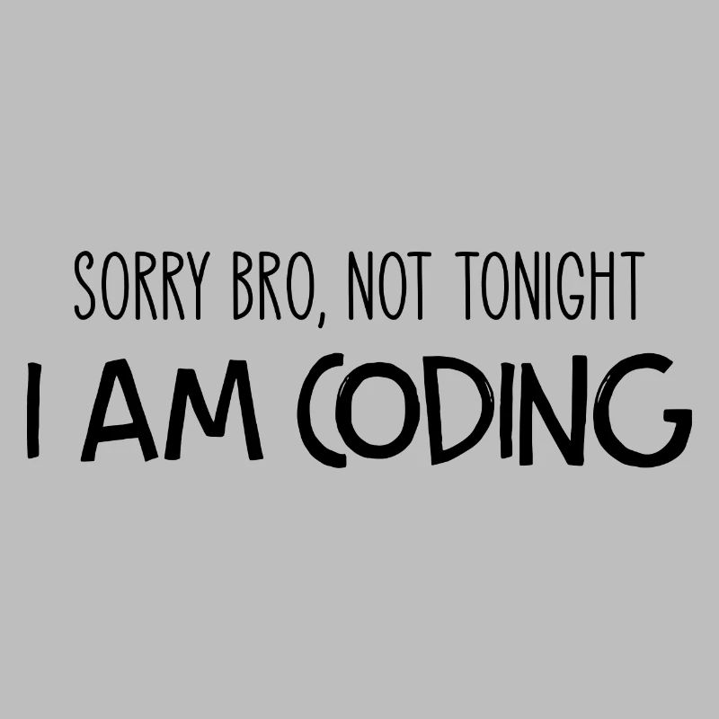 Sorry Bro Not Tonight I'm Coding Programmer Develo