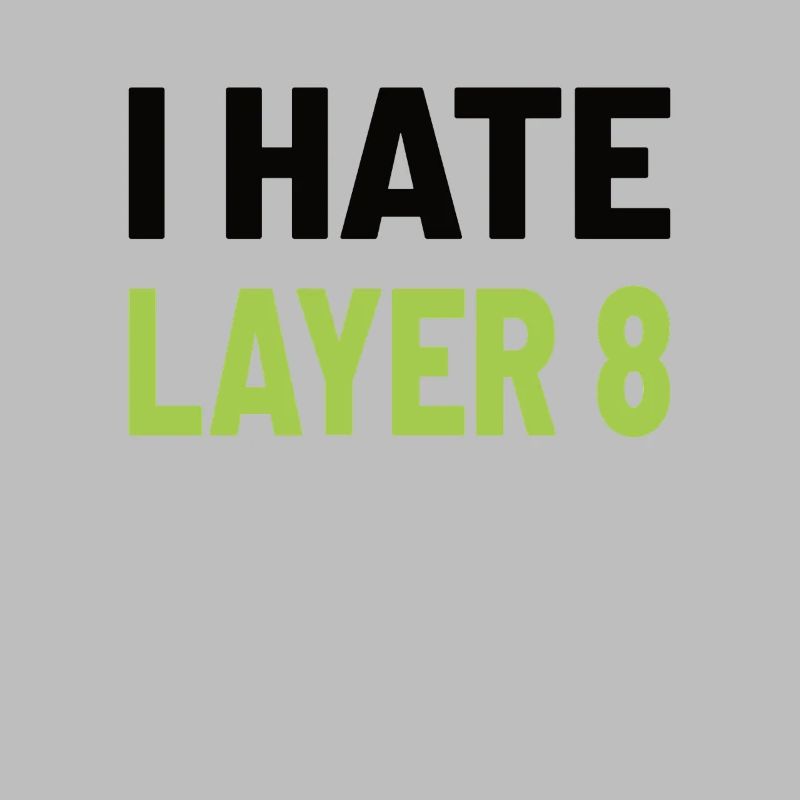 I Hate Layer 8 - IT Humor for Admins and Technicians