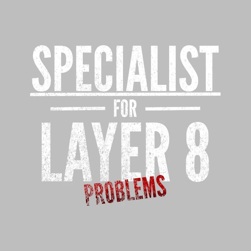 Specialist for Layer 8 problems Admin IT specialist