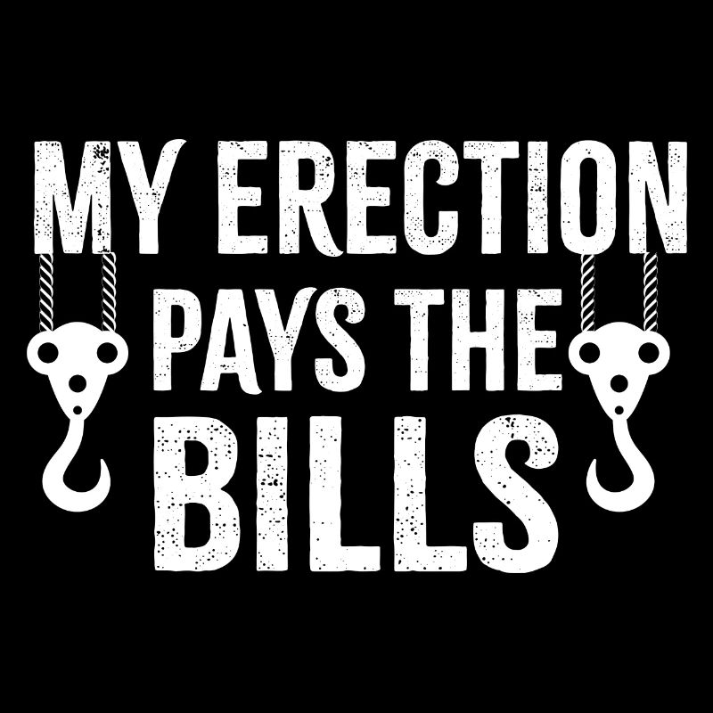 My Erection Pays The Bills Crane Operator Gift