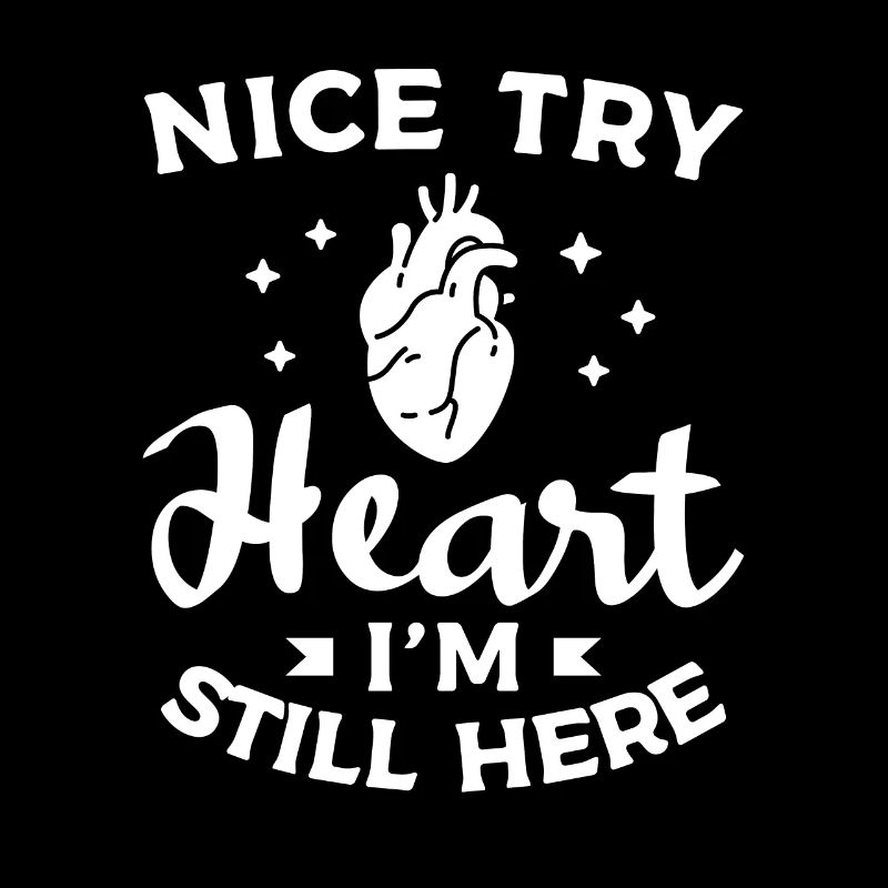 Nice Try Heart I'm Still Here Surgery Survivor Get