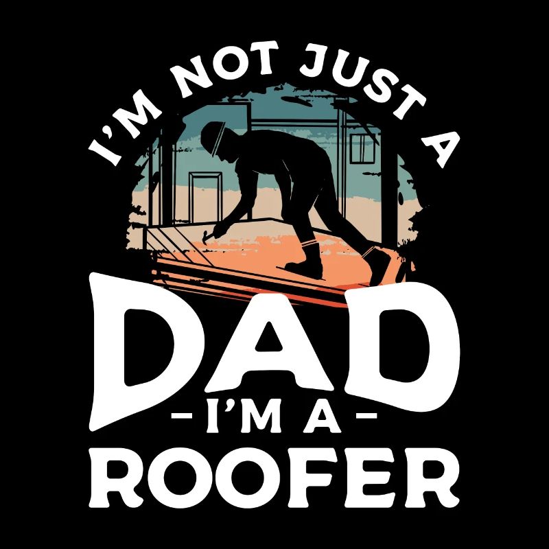 Ich bin nicht nur ein Vater, ich bin ein Dachdecker Dachdecker