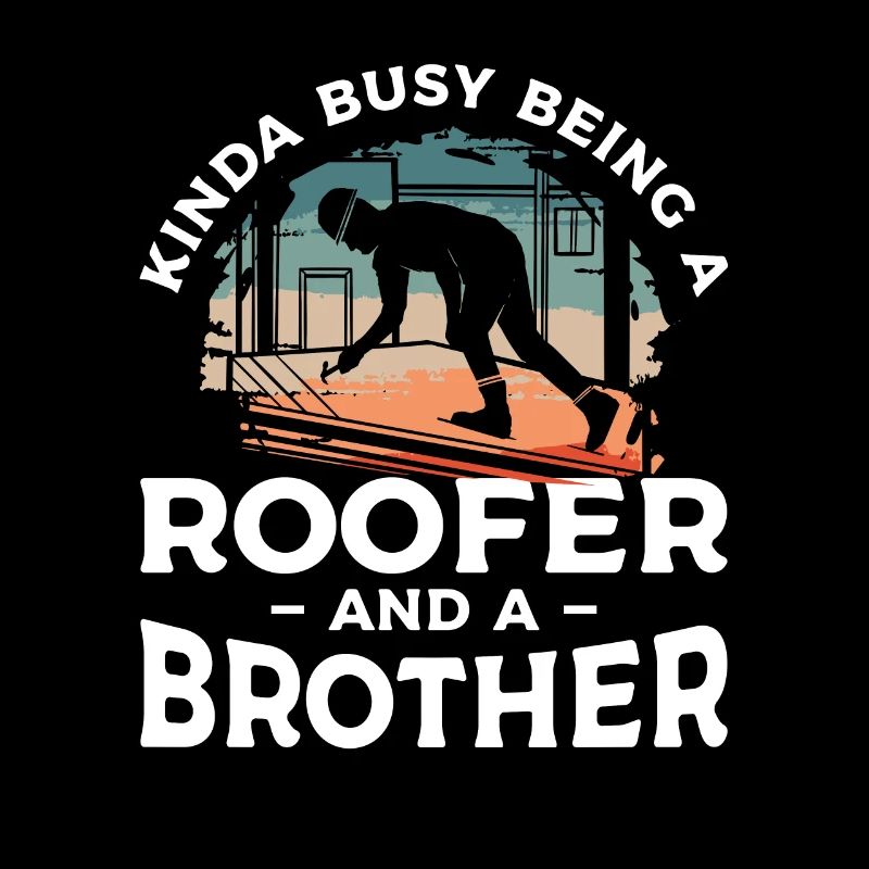 Ich bin nicht nur ein Bruder, ich bin ein Dachdecker Dachdecker