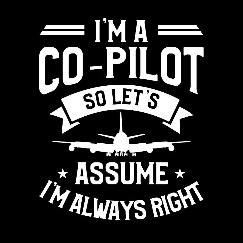 Ich bin ein Co-Pilot, also nehmen wir an, ich habe immer Recht