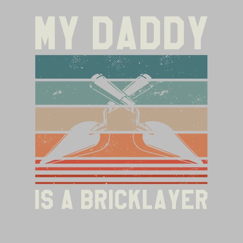 My Daddy Is A Bricklayer Bricklaying Bricklayers