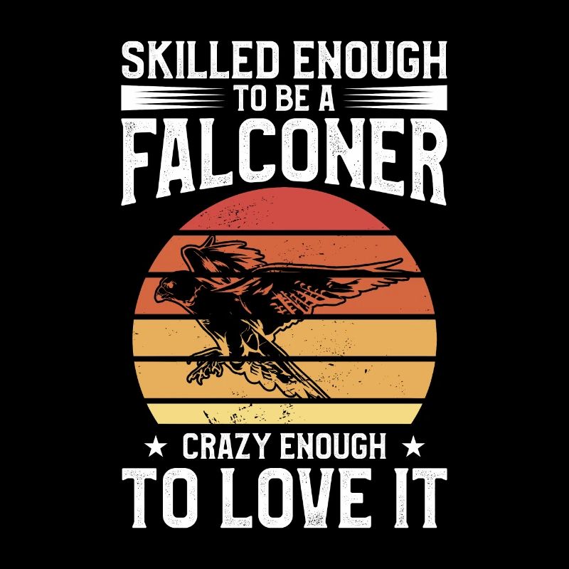 Skilled Enough To Become A Falconer Crazy Enough