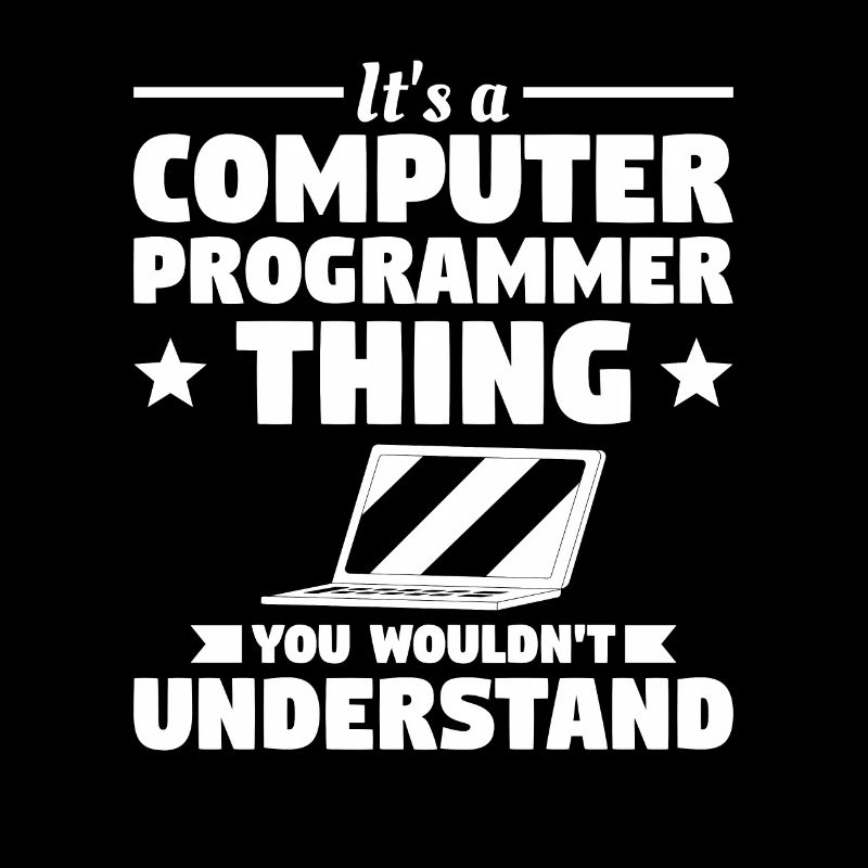 Es ist eine Computerprogrammierer-Sache, die Sie nicht tun würden