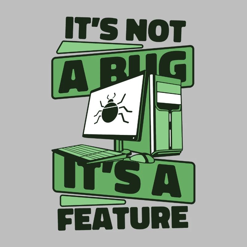 It's Not A Bug It's A Feature Developer Coder