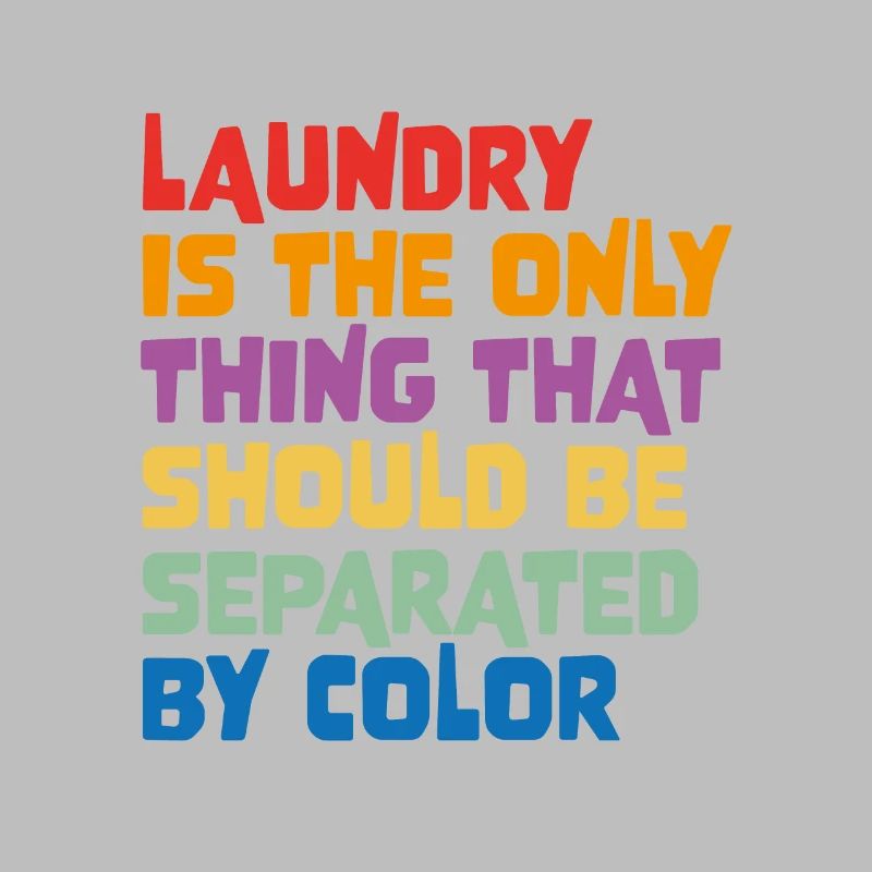 Laundry Is The Only Thing That Should Be Separated