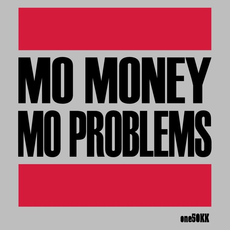 MORE MONEY MORE PROBLEMS