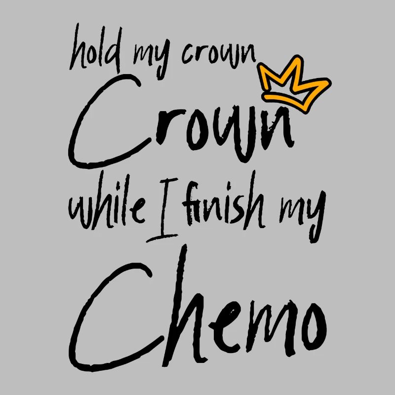 Hold My Crown While I Finition My Chemo 2