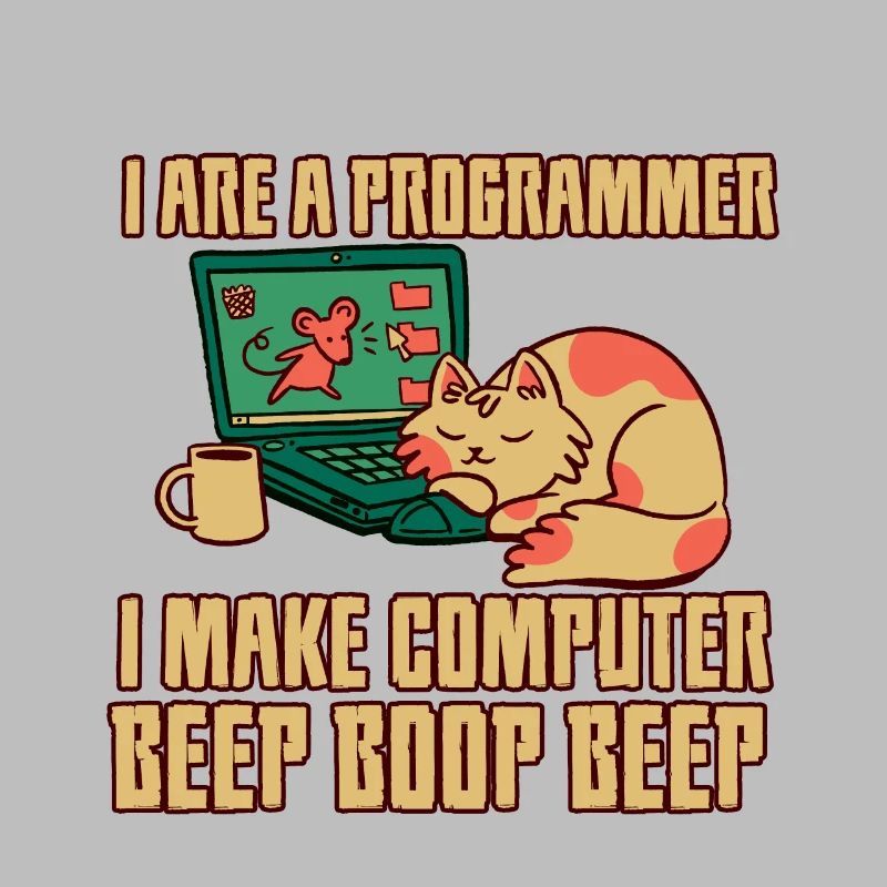 I Are A Programmer I Make Computer Beep Boop Beep