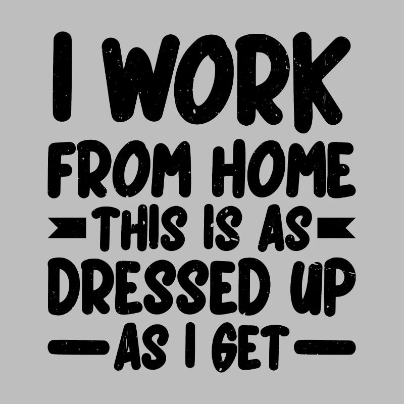 I Work From Home, This Is As Dressed Up As I Get 2
