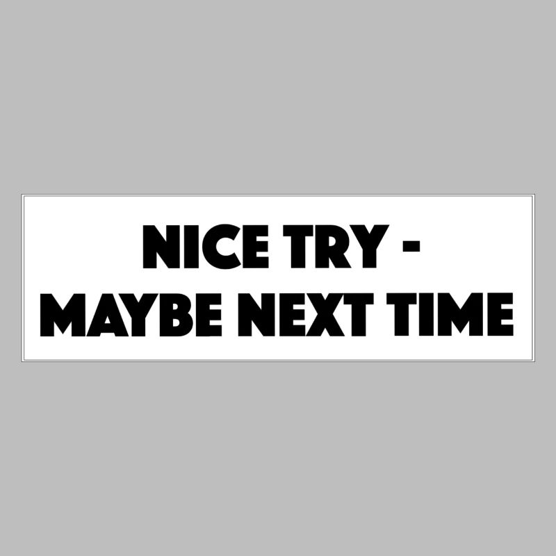 "Nice Try Maybe Next Time"- Geschenk/Geschenkidee