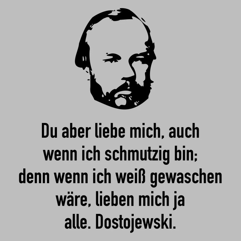 Dostojewski: Du aber liebe mich, auch wenn ich ..