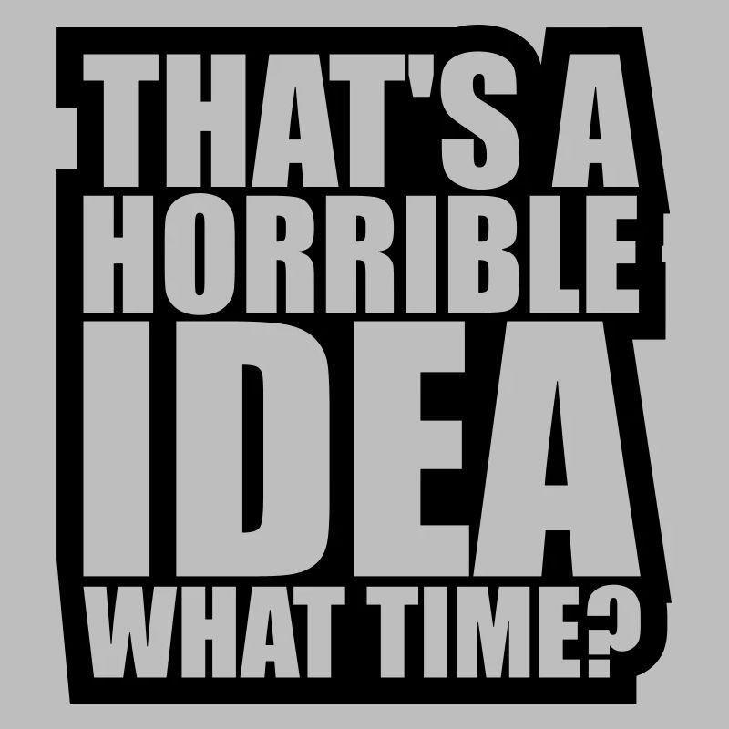 C’est une idée horrible