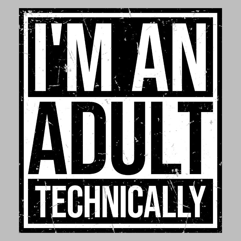 I'm an Adult Technically technisch Erwachsen Witz