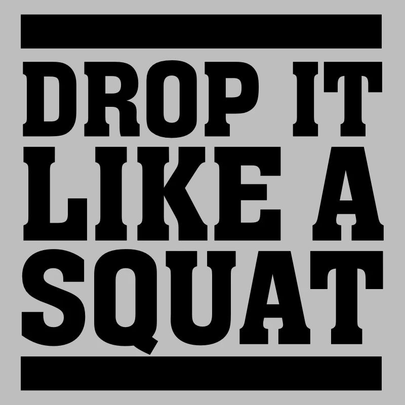 Drop It Like A Squat