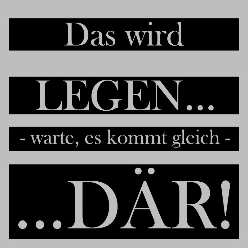 Das wird ...LEGEN - warte es kommt gleich - ...DÄR