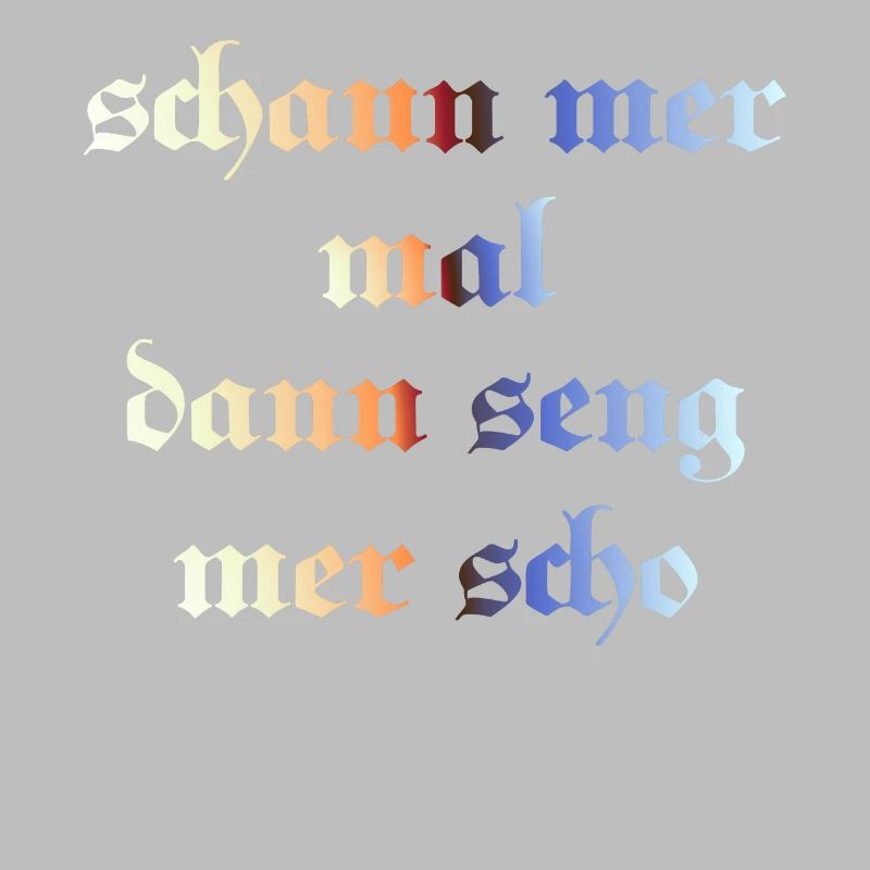 schaun mer mal dann seng mer scho