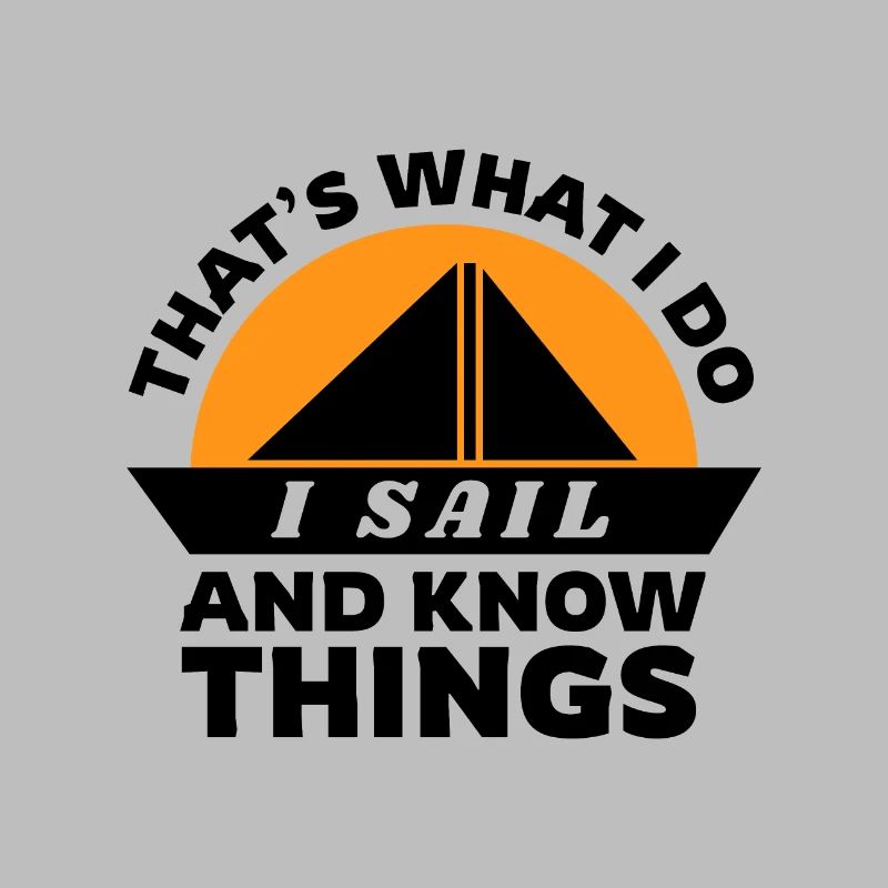 Sailing That's What i Do I Sail And Know Things