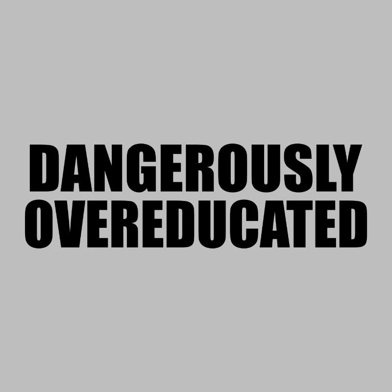 Dangerously overeducated Phd Student Geschenk