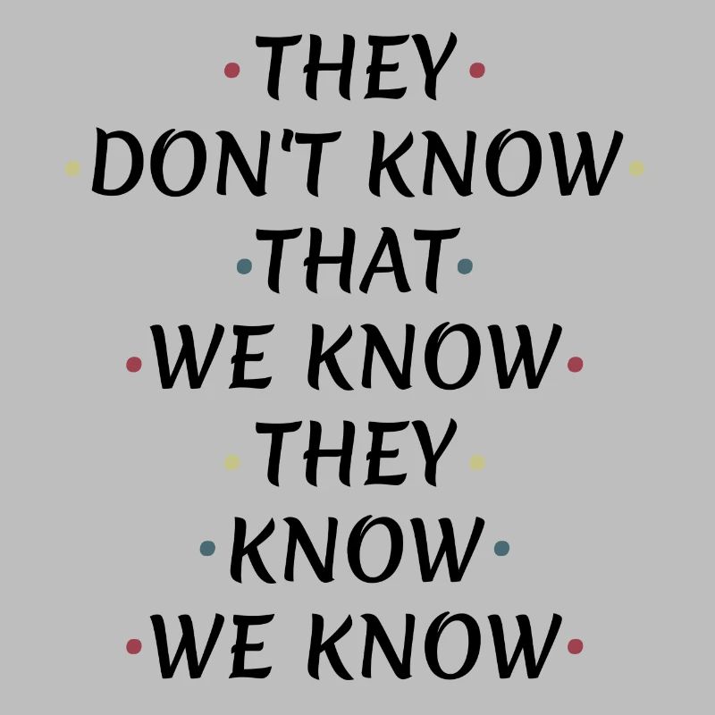 They Don't Know That We Know