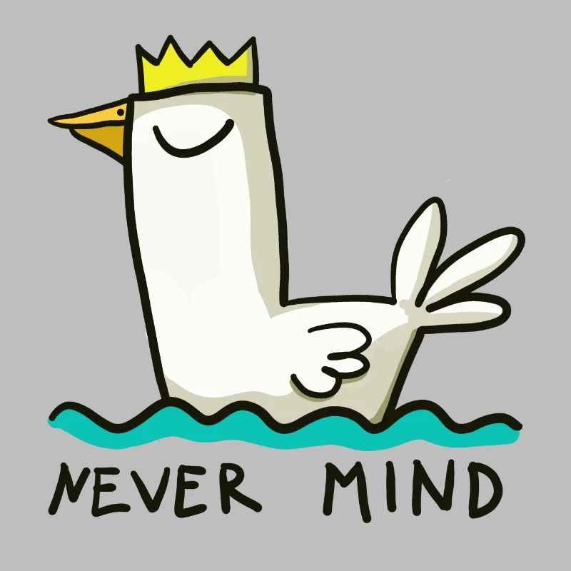 Never mind - that doesn't matter - relaxed duck