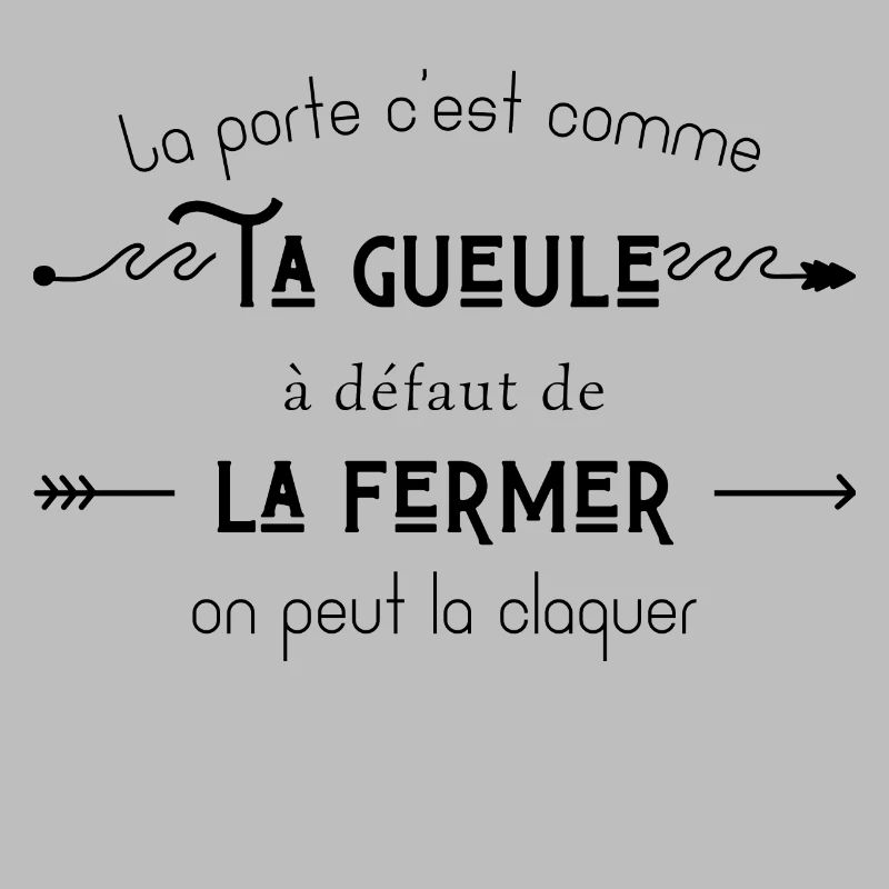 La porte c’est comme ta gueule