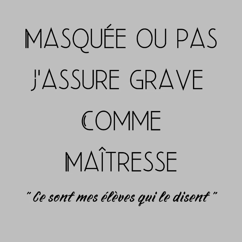 Masquée ou pas J'assure grave comme maîtresse