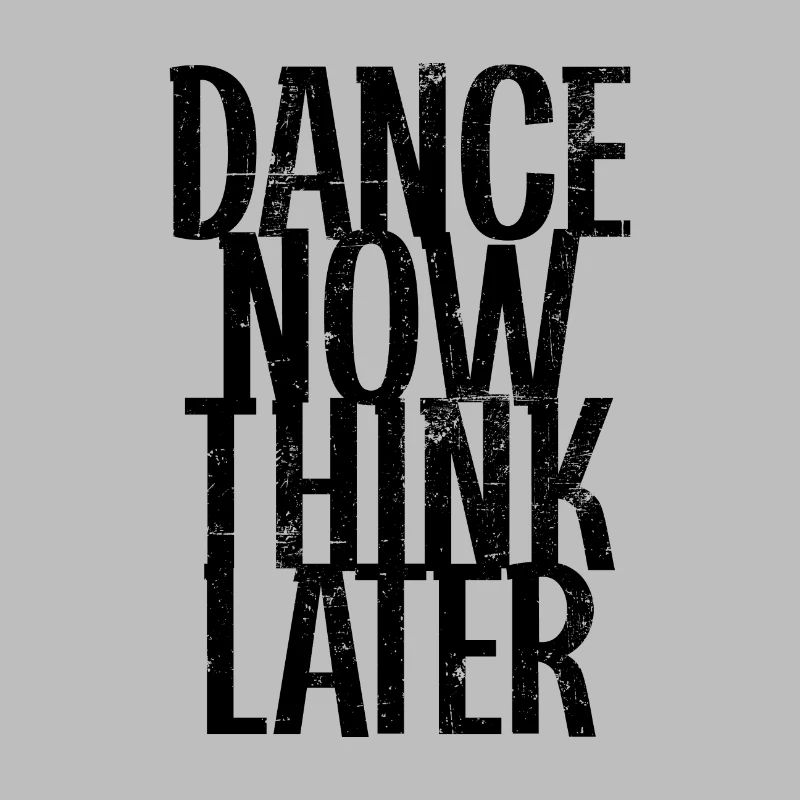 Dance now think later