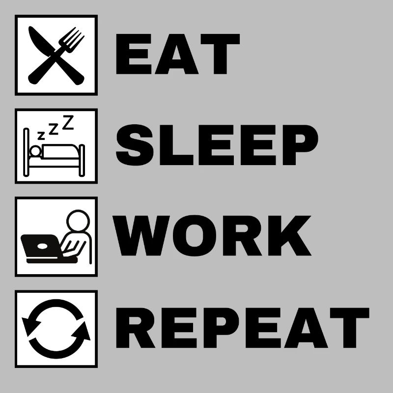 Eat Sleep Work Repeat