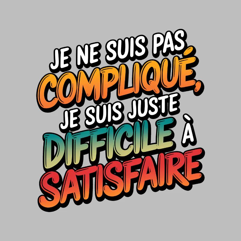 Je ne suis pas compliqué, je suis juste difficile